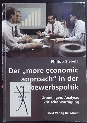 Bild des Verkufers fr Der "more economic approach" in der Wettbewerbspolitik. Grundlagen, Analyse, kritische Wrdigung. zum Verkauf von Antiquariat Bookfarm