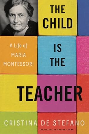 Seller image for Child Is the Teacher : A Life of Maria Montessori for sale by GreatBookPrices