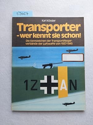 Seller image for Transporter, wer kennt sie schon! : Die Kennzeichen der Transportflieger, Verbnde der Luftwaffe von 1937 - 1945 for sale by Versandantiquariat Claudia Graf