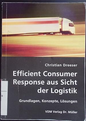 Seller image for Efficient Consumer Response aus Sicht der Logistik. Grundlagen, Konzepte, Lsungen. for sale by Antiquariat Bookfarm