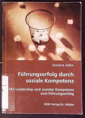 Bild des Verkufers fr Fhrungserfolg durch soziale Kompetenz. Mit Leadership und sozialer Kompetenz zum Fhrungserfolg. zum Verkauf von Antiquariat Bookfarm