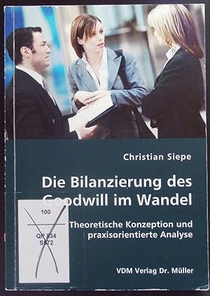 Bild des Verkufers fr Die Bilanzierung des Goodwill im Wandel. Theoretische Konzeption und praxisorientierte Analyse. zum Verkauf von Antiquariat Bookfarm