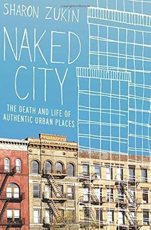 Imagen del vendedor de Naked City: The Death and Life of Authentic Urban Places a la venta por WeBuyBooks