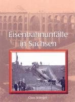 Schatten der Eisenbahngeschichte; Band 6: Eisenbahnunfälle in Sachsen : von den Anfängen bis 1945.