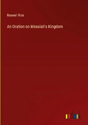 Seller image for An Oration on Messiah's Kingdom for sale by BuchWeltWeit Ludwig Meier e.K.