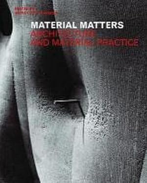 Bild des Verkufers fr Material Matters : Architecture and Material Practice zum Verkauf von AHA-BUCH GmbH