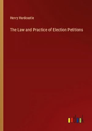 Image du vendeur pour The Law and Practice of Election Petitions mis en vente par BuchWeltWeit Ludwig Meier e.K.