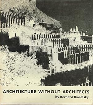 Immagine del venditore per ARCHITECTURE WITHOUT ARCHITECTS. A Short Introduction to Non-Pedigreed Architecture. venduto da Sainsbury's Books Pty. Ltd.