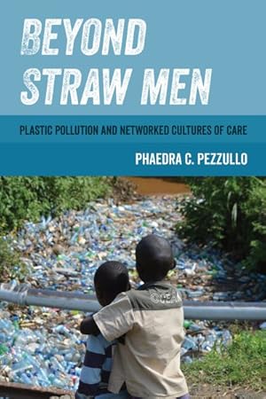 Imagen del vendedor de Beyond Straw Men : Plastic Pollution and Networked Cultures of Care a la venta por GreatBookPrices