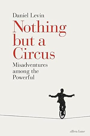 Seller image for Nothing but a Circus: Misadventures among the Powerful for sale by WeBuyBooks