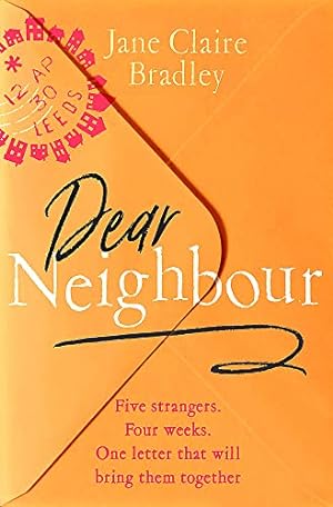 Image du vendeur pour Dear Neighbour: Five strangers. Four weeks. One letter that will bring them together . . . mis en vente par WeBuyBooks