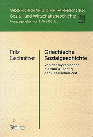 Griechische Sozialgeschichte. Von der mykenischen bis zum Ausgang der klassischen Zeit