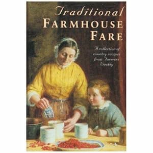 Seller image for Traditional Farmhouse Fare: A Collection of Country Recipes from "Farmers Weekly" for sale by WeBuyBooks