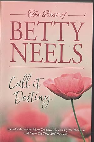The Best of Betty Neels. Call it Destiny; Containing : Never Too Late; The End of the Rainbow & N...