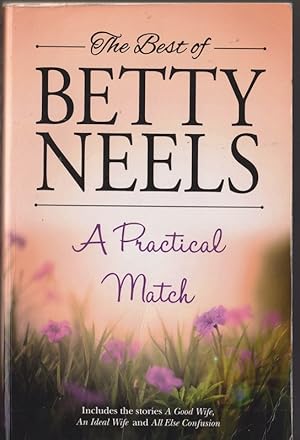 Seller image for The Best of Betty Neels. A Practical Match; Containing : A Good Wife, An Ideal Wife & All Else Confusion for sale by Caerwen Books