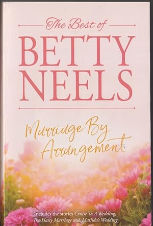 Seller image for The Best of Betty Neels. Marriage by Arrangement; Containing :Cruise to a Wedding, The Hasty Marriage & Matilda's Wedding for sale by Caerwen Books