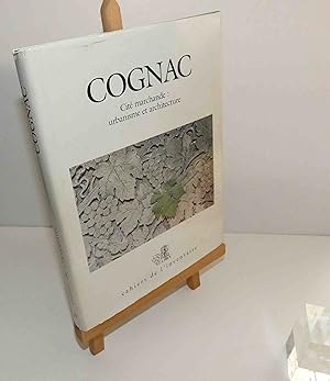 Cognac, cité marchande : urbanisme et architecture - Inventaire général des monuments et des rich...