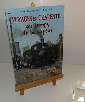 Voyages en Charente au temps de la vapeur. Petit Mairat - Petit Rouillac et autres trains, actuel...