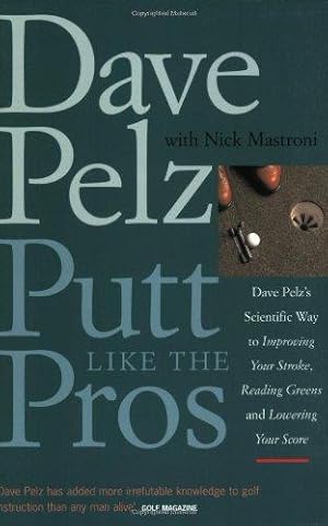 Bild des Verkufers fr Putt Like the Pros: Dave Pelz's Scientific Way to Improving Your Stroke, Reading Greens and Lowering Your Score zum Verkauf von WeBuyBooks