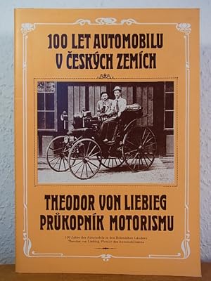 100 let automobilu v ceských zemích. Theodor von Liebig, prukopník motorismo - 100 Jahre des Auto...