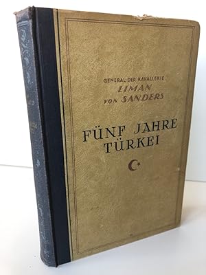 Fünf Jahre Türkei. Von General der Kavallerie Liman von Sanders mit zahlreichen Textskizzen und d...