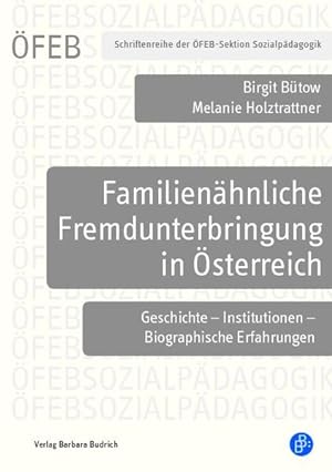 Familienähnliche Fremdunterbringung in Österreich Geschichte - Institutionen - Biografische Erfah...