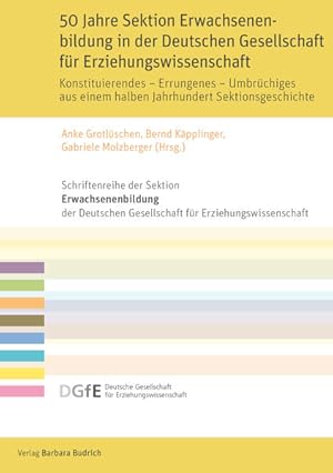 Seller image for 50 Jahre Sektion Erwachsenenbildung in der Deutschen Gesellschaft fr Erziehungswissenschaft Konstituierendes - Errungenes - Umbrchiges aus einem halben Jahrhundert Sektionsgeschichte for sale by Bunt Buchhandlung GmbH