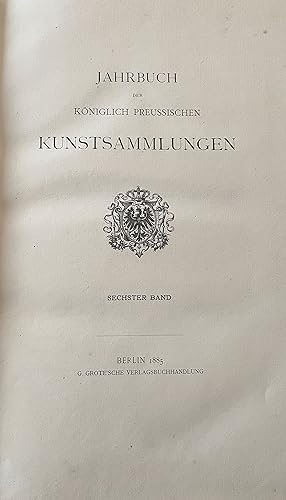 Jahrbuch der königlich Preussischen Kunstsammlungen - Sechster Band - 6er Band