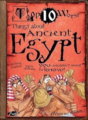 Bild des Verkufers fr Top 10 Worst Things about Ancient Egypt You Wouldn't Want to Know (Top Ten Worst) zum Verkauf von WeBuyBooks