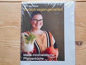 Einfach vegan genießen : meine minimalistische Pflanzenküche. Brit Morbitzer / Edition Kochen ohn...