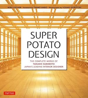 Bild des Verkufers fr Super Potato Design : The Complete Works of Takashi Sugimoto, Japan's Leading Interior Designer zum Verkauf von AHA-BUCH GmbH