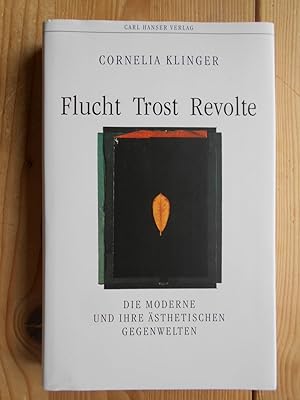 Flucht, Trost, Revolte : die Moderne und ihre ästhetischen Gegenwelten.