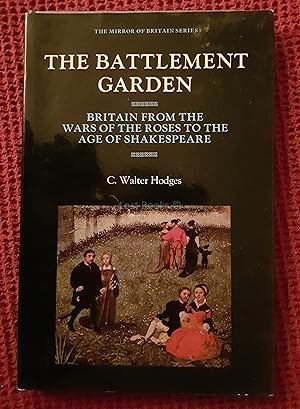 The Battlement Garden: Britain from the War of the Roses to the Age of Shakespeare (The Mirror of...