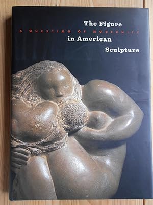 Seller image for The Figure in American Sculpture : A Question of Modernity. for sale by Antiquariat Rohde
