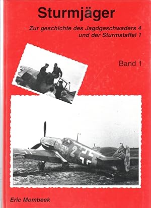 Sturmjäger - Band 1: Zur Geschichte des Jagdgeschwaders 4 und der Sturmstaffel 1