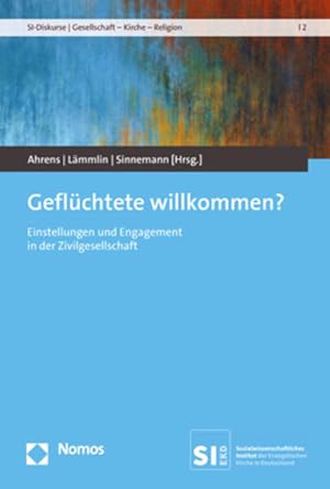 Seller image for Geflchtete willkommen?: Einstellungen und Engagement in der Zivilgesellschaft (SI-Diskurse | Gesellschaft ? Kirche ? Religion) for sale by Studibuch