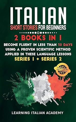 Immagine del venditore per Italian Short Stories for Beginners: 2 Books in 1: Become Fluent in Less Than 30 Days Using a Proven Scientific Method Applied in These Language . 1 + Series 2) (Learning Italian with Stories) venduto da Redux Books