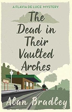 Bild des Verkufers fr The Dead in Their Vaulted Arches: The gripping sixth novel in the cosy Flavia De Luce series (Flavia de Luce Mystery) [Paperback] Bradley, Alan zum Verkauf von Bookmanns UK Based, Family Run Business.