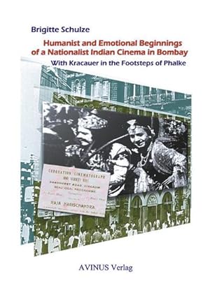 Bild des Verkufers fr Humanist and Emotional Beginnings of an Nationalist Indian Cinema in Bombayy : With Kracauer in the Footsteps of Phalke zum Verkauf von AHA-BUCH GmbH