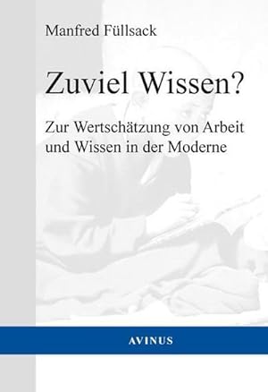 Bild des Verkufers fr Zuviel Wissen? : Zur Wertschtzung von Arbeit und Wissen in der Moderne zum Verkauf von AHA-BUCH GmbH