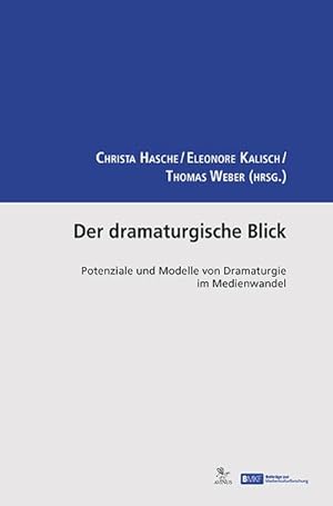 Bild des Verkufers fr Der dramaturgische Blick : Potenziale und Modelle von Dramaturgie im Medienwandel zum Verkauf von AHA-BUCH GmbH