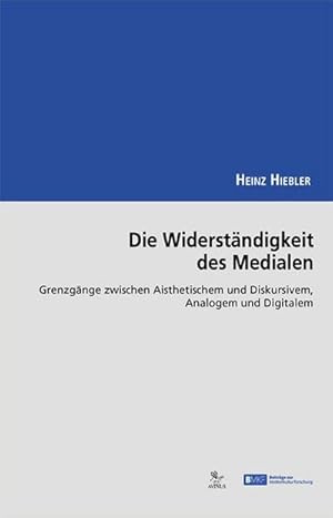 Seller image for Die Widerstndigkeit des Medialen : Grenzgnge zwischen Aisthetischem und Diskursivem, Analogem und Digitalem for sale by AHA-BUCH GmbH