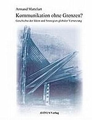 Bild des Verkufers fr Kommunikation ohne Grenzen? : Geschichte der Ideen und Strategien globaler Vernetzung zum Verkauf von AHA-BUCH GmbH