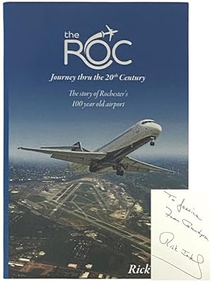 Immagine del venditore per The ROC: Journey thru the 20th Century - The Story of Rochester's 100 Year Old Airport venduto da Yesterday's Muse, ABAA, ILAB, IOBA