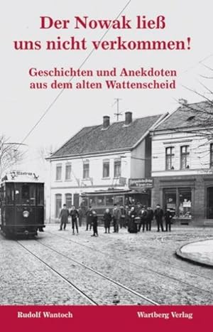 Seller image for Der Nowak lie uns nicht verkommen! : Geschichten und Anekdoten aus dem alten Wattenscheid for sale by Smartbuy