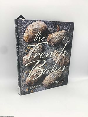 The French Baker: Authentic French Cakes, Pastries, Tarts and Breads to Make at Home