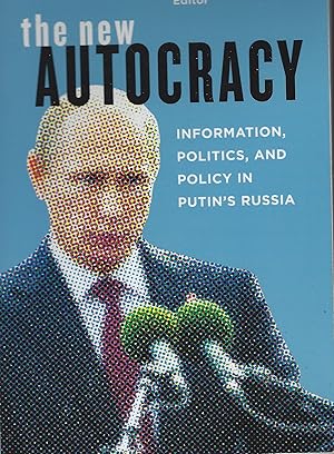 The New Autocracy: Information, Politics, and Policy in Putin's Russia