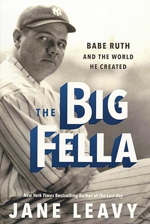 The Big Fella: Babe Ruth and the World He Created