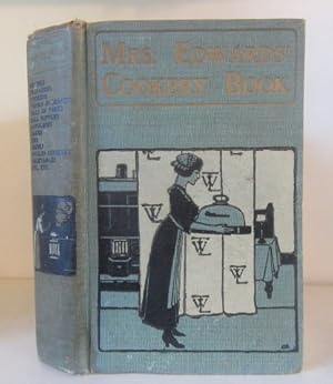 Mrs. Edwards' Cookery Book : Recipes, Preparing, Cooking, Things in Season, Bills of Fare, Ball S...
