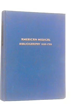 Seller image for American Medical Bibliography 1639-1783 for sale by World of Rare Books